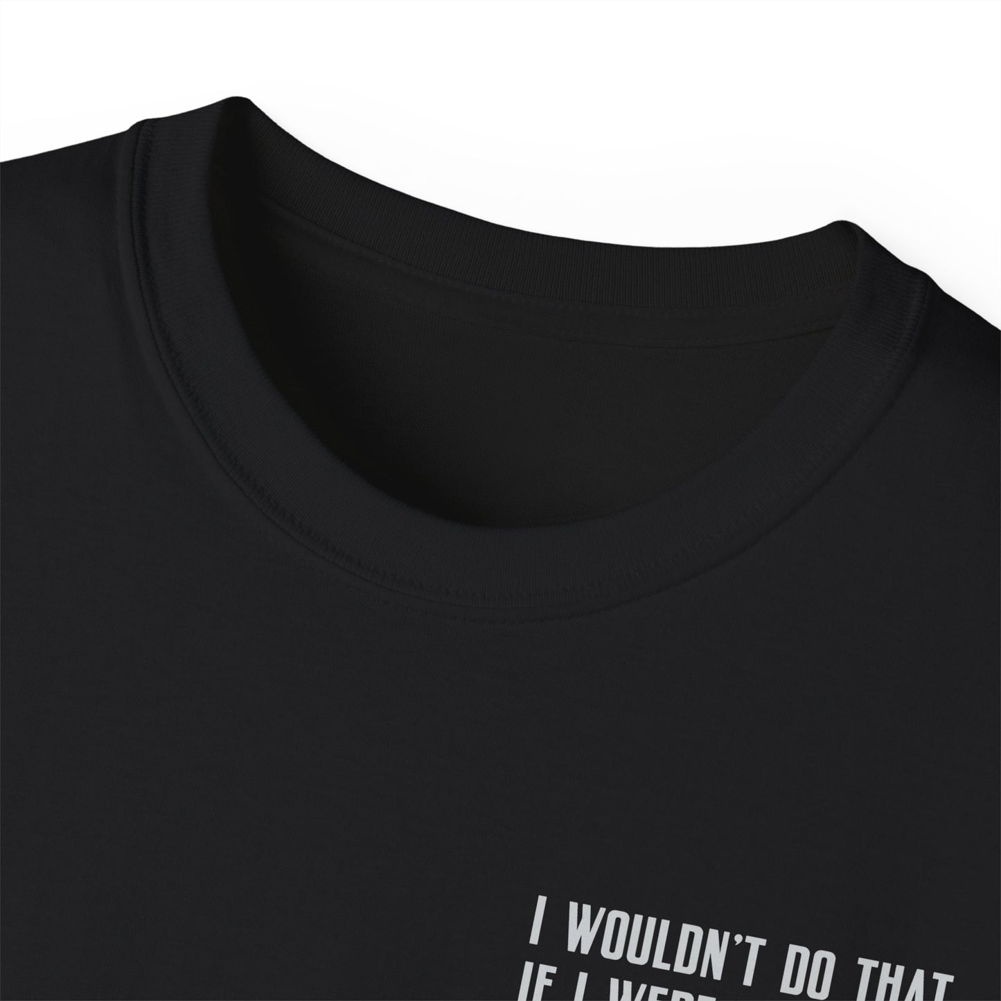 I Wouldn’t Do That If I Were You Podcast Tee | Eco-Friendly