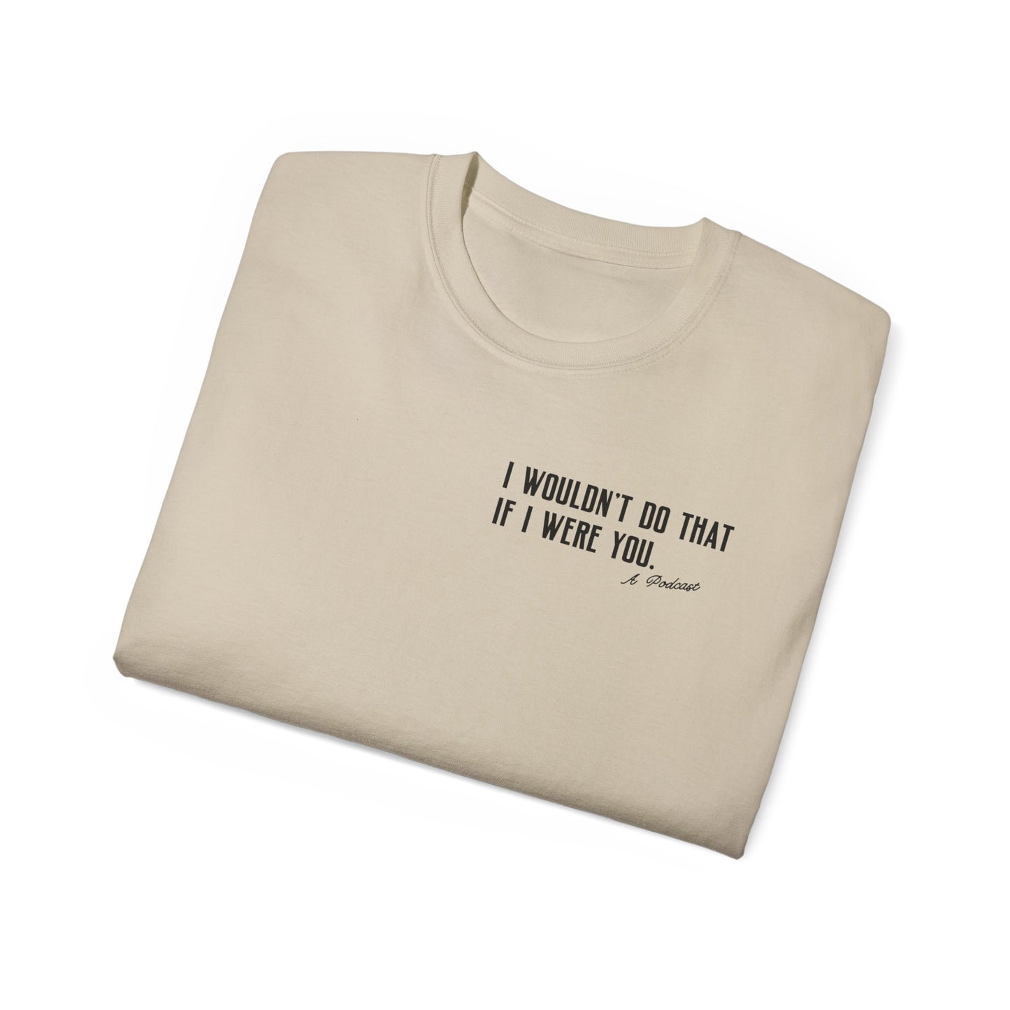 I Wouldn’t Do That If I Were You Podcast Tee | Eco-Friendly