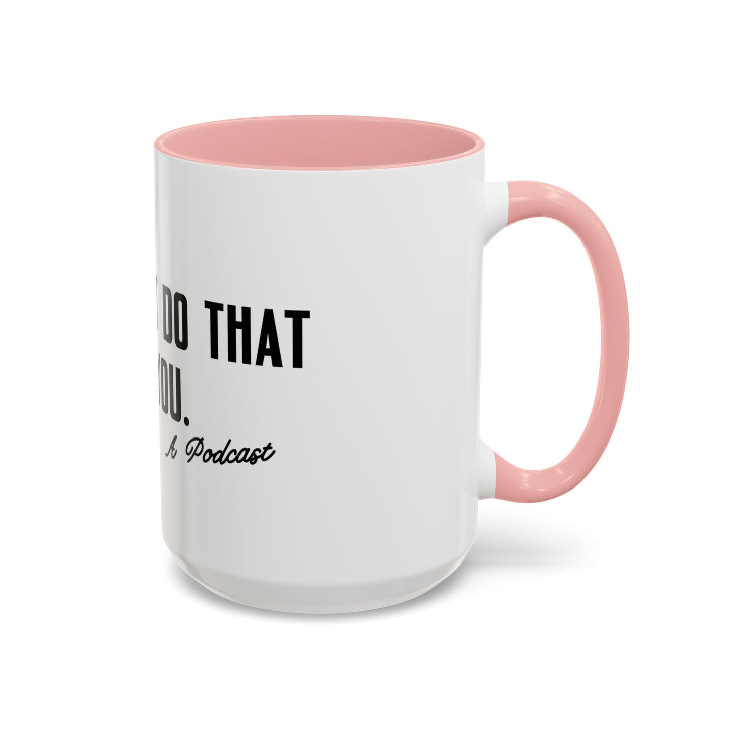I Wouldn’t Do That If I Were You Podcast 15oz Coffee Mug | Eco-Friendly