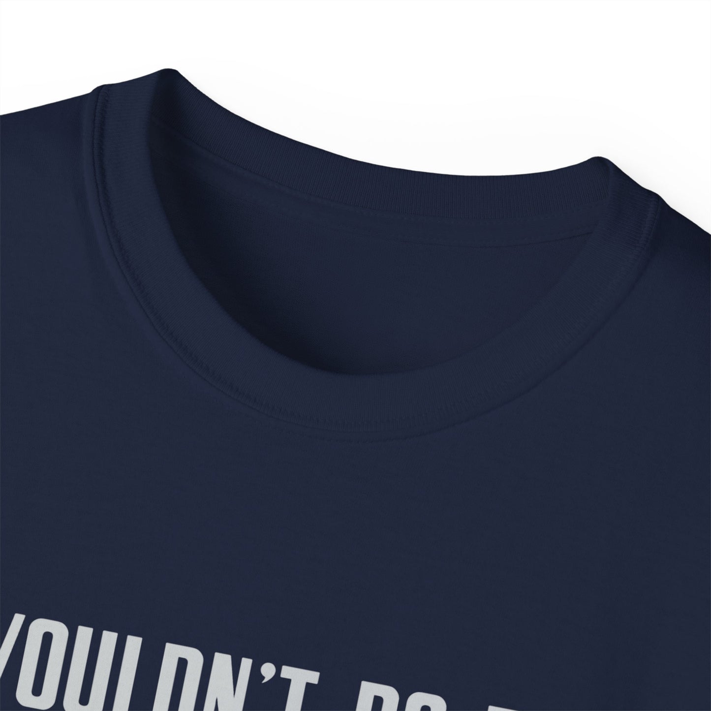 I Wouldn’t Do That If I Were You Podcast Tee | Eco-Friendly
