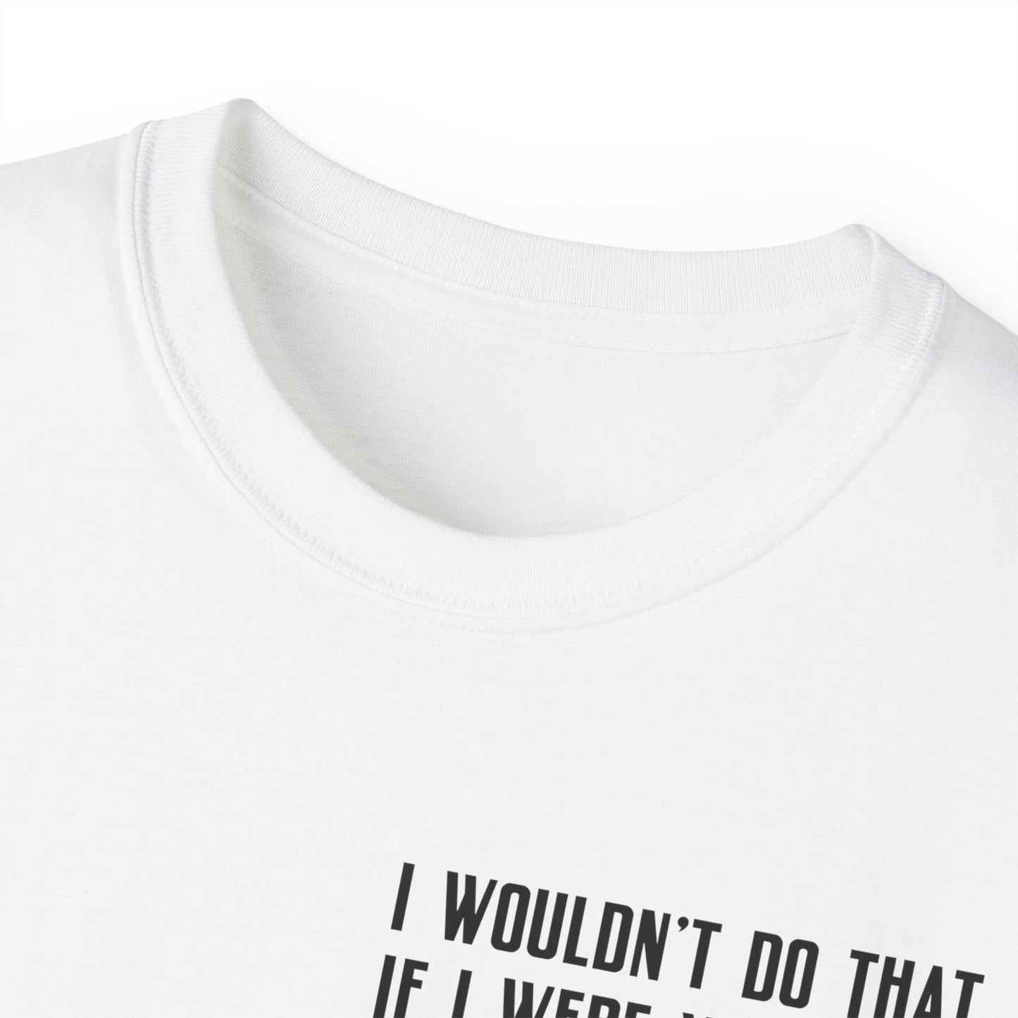 I Wouldn’t Do That If I Were You Podcast Tee | Eco-Friendly