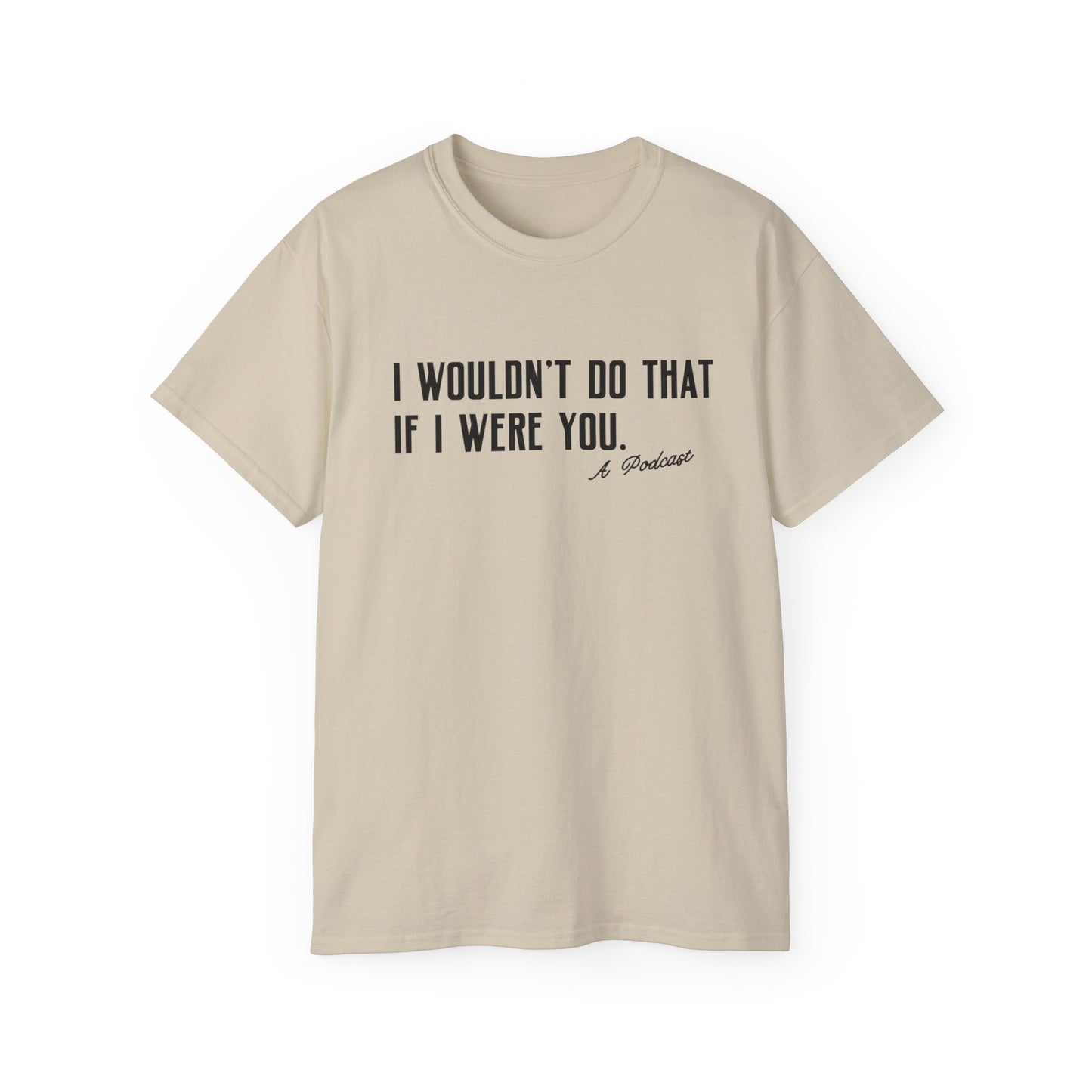 I Wouldn’t Do That If I Were You Podcast Tee | Eco-Friendly