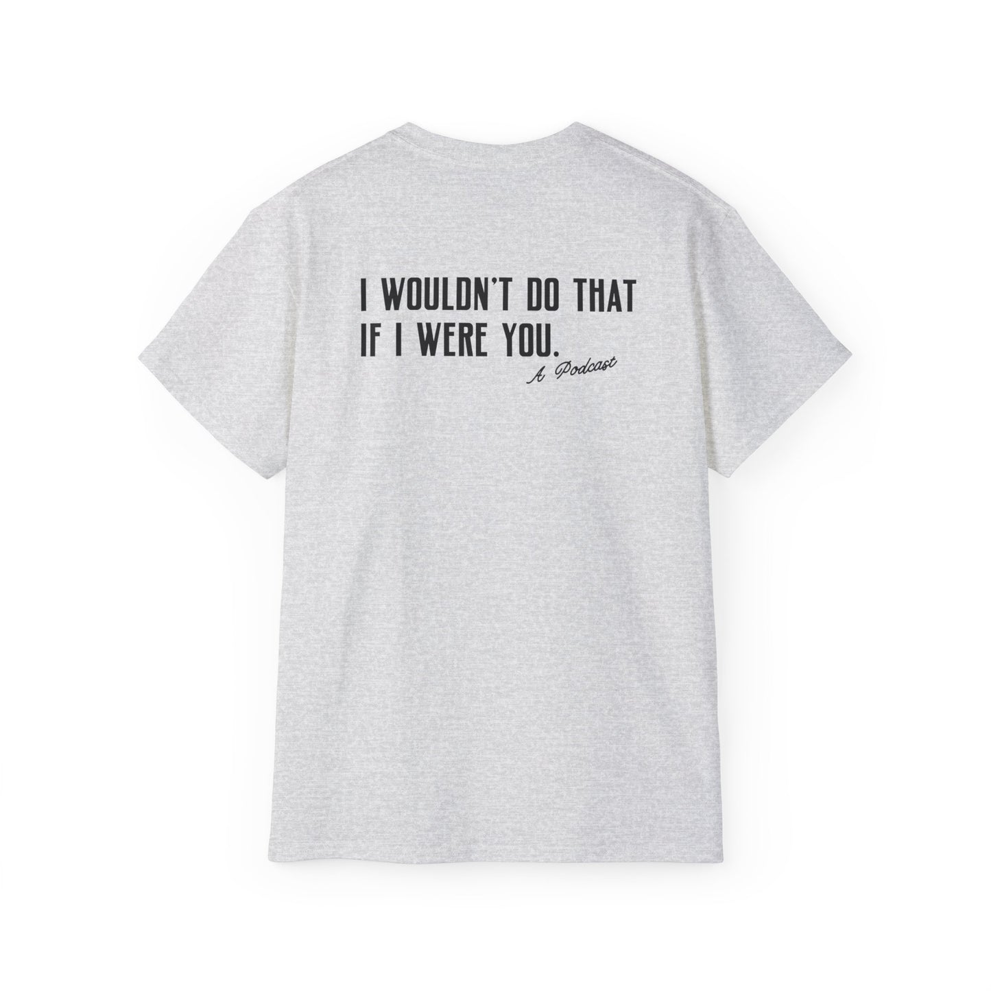 I Wouldn’t Do That If I Were You Podcast Tee | Eco-Friendly