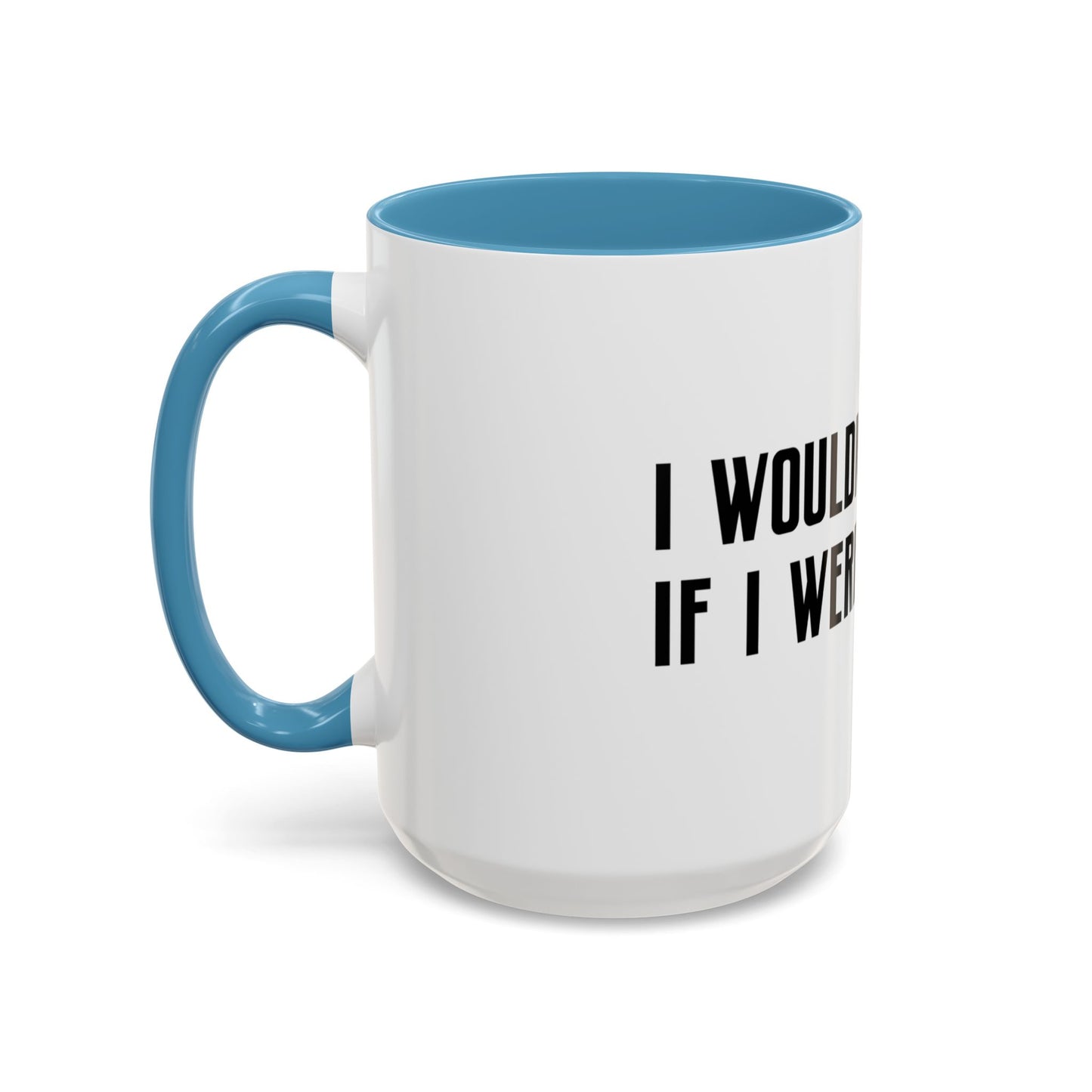 I Wouldn’t Do That If I Were You Podcast 15oz Coffee Mug | Eco-Friendly
