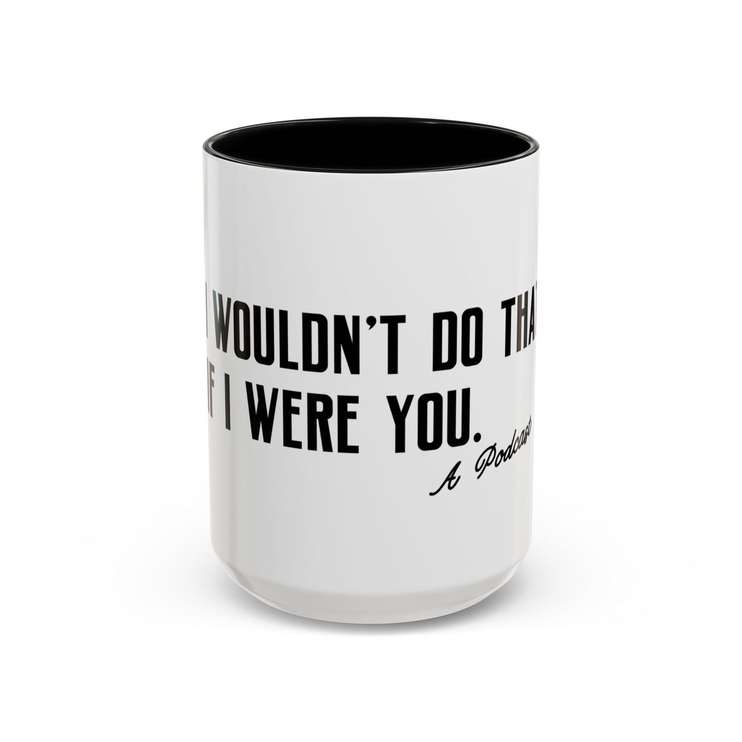 I Wouldn’t Do That If I Were You Podcast 15oz Coffee Mug | Eco-Friendly