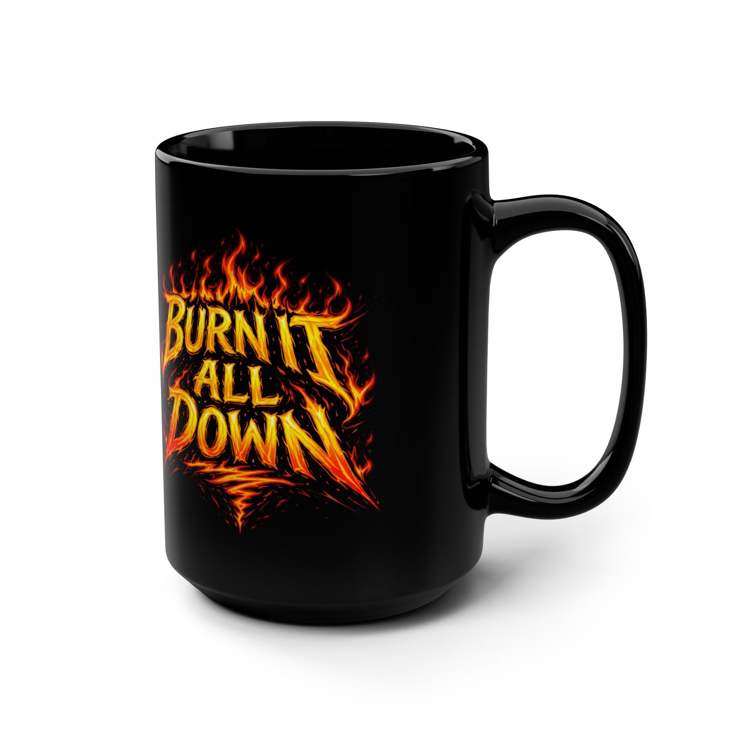 Black 15oz Mug — "Burn It All Down" Fiery Graphic Coffee Cup