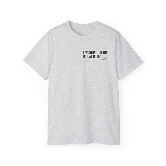 I Wouldn’t Do That If I Were You Podcast Tee | Eco-Friendly