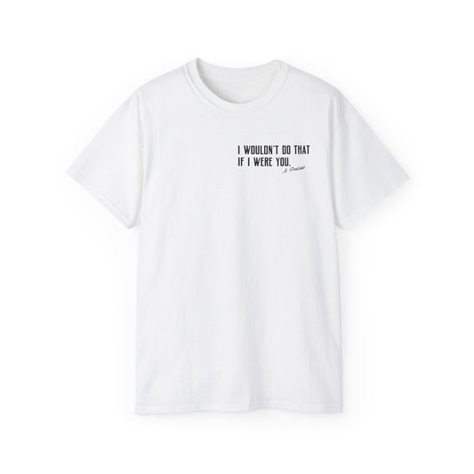 I Wouldn’t Do That If I Were You Podcast Tee | Eco-Friendly
