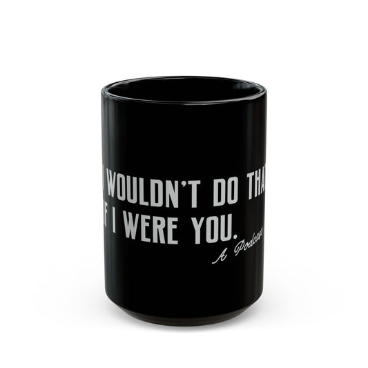 I Wouldn’t Do That If I Were You Podcast 15oz Coffee Mug | Eco-Friendly