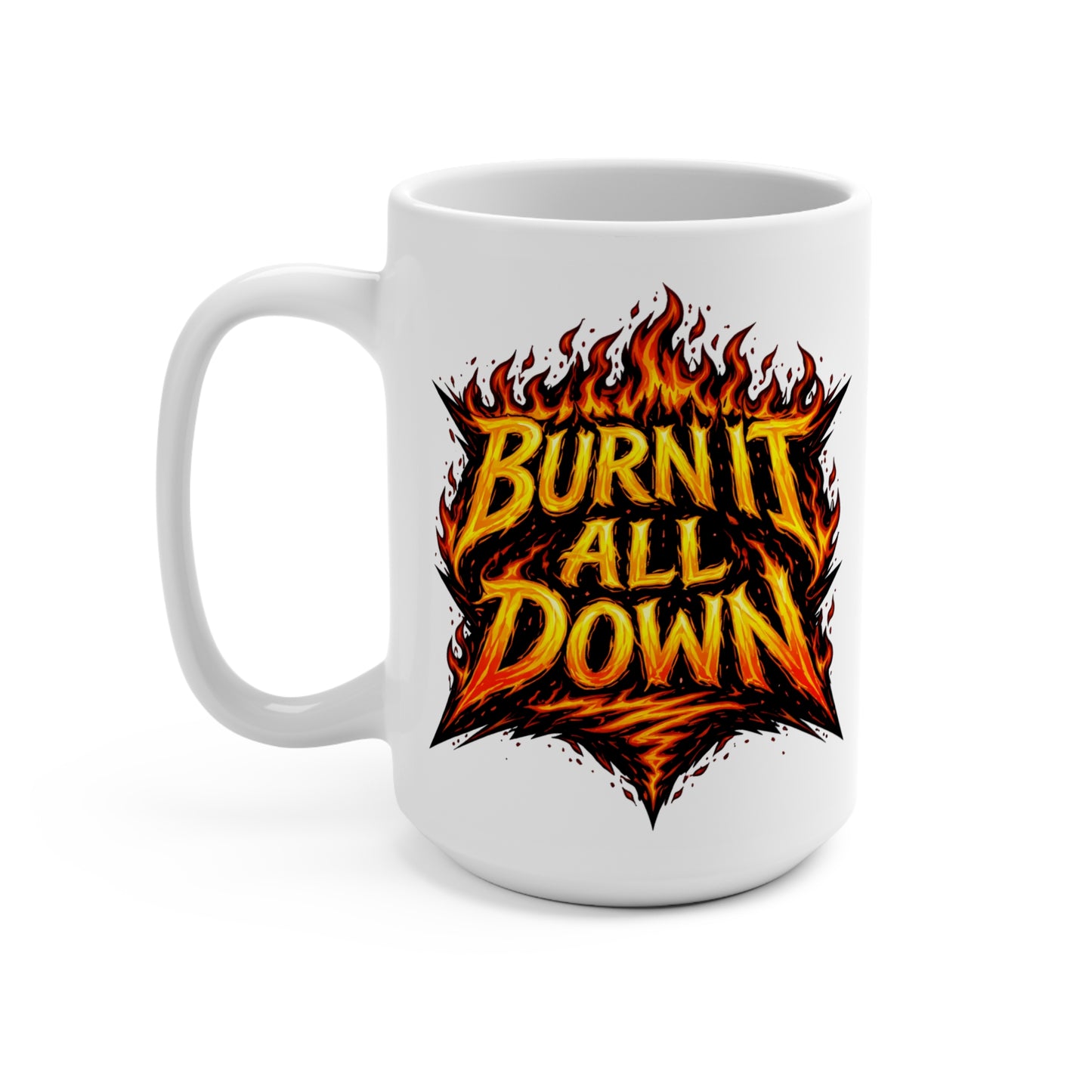 Burn It All Down Ceramic Mug — 15oz Flame Graphic Coffee Cup