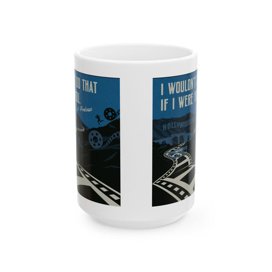 I Wouldn’t Do That If I Were You Podcast | 15oz Coffee Mug