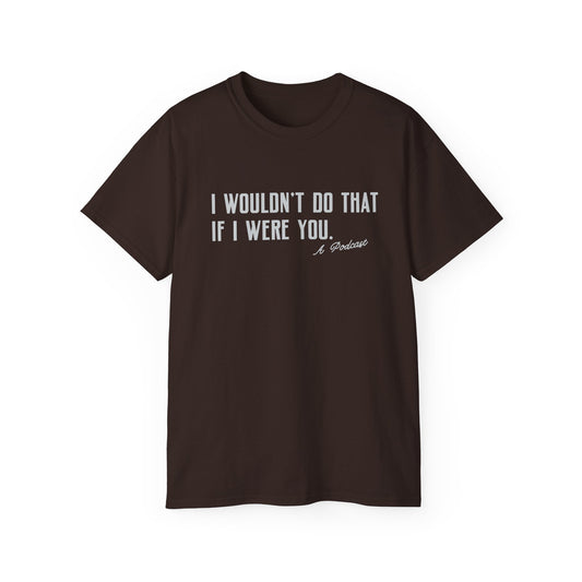 I Wouldn’t Do That If I Were You Podcast Tee | Eco-Friendly