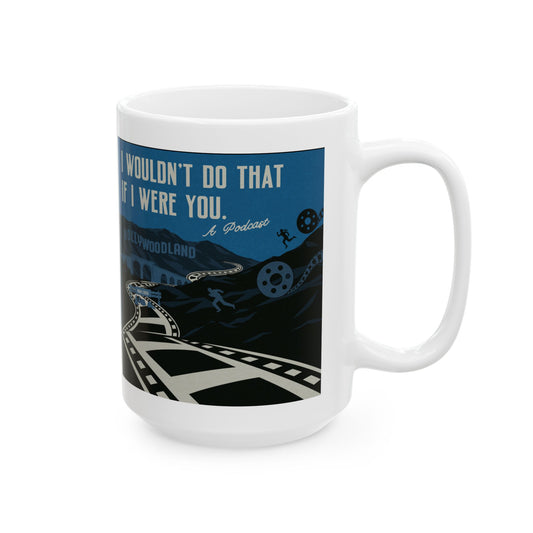 I Wouldn’t Do That If I Were You Podcast | 15oz Coffee Mug