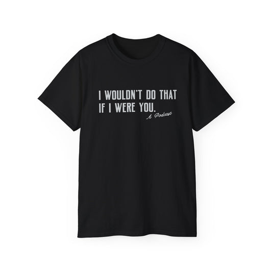 I Wouldn’t Do That If I Were You Podcast Tee | Eco-Friendly