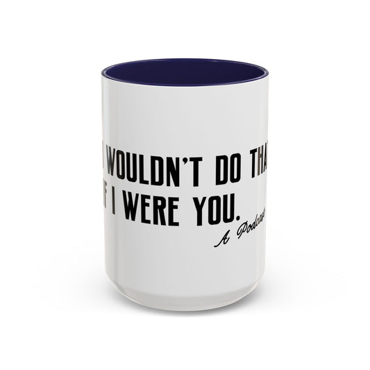 I Wouldn’t Do That If I Were You Podcast 15oz Coffee Mug | Eco-Friendly