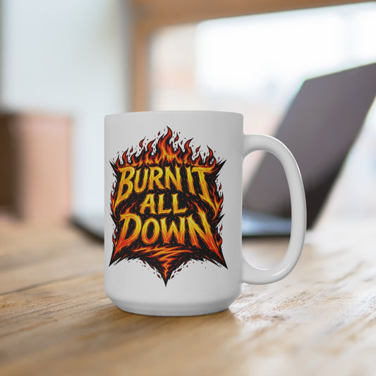 Burn It All Down Ceramic Mug — 15oz Flame Graphic Coffee Cup