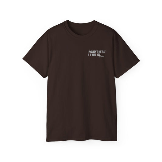 I Wouldn’t Do That If I Were You Podcast Tee | Eco-Friendly