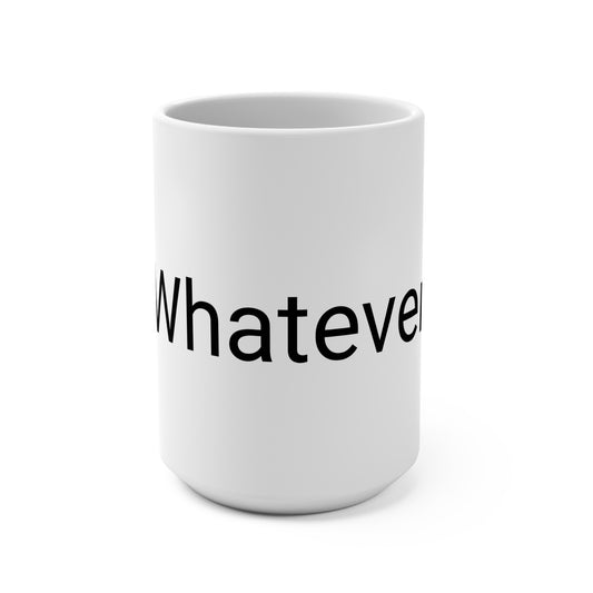 Whatever Ceramic 15oz Mug