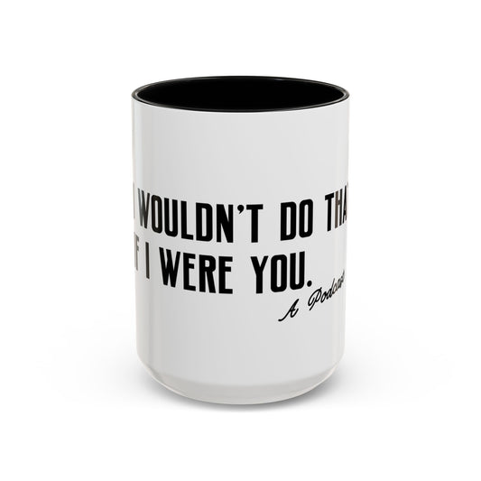I Wouldn’t Do That If I Were You Podcast 15oz Coffee Mug | Eco-Friendly